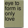 Eye to Form is Only Love door Traktung Yeshe Dorje