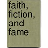 Faith, Fiction, and Fame door Kathleen Patchell