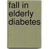 Fall in Elderly Diabetes by Azidah Abdul Kadir