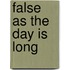 False as the Day Is Long
