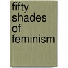 Fifty Shades of Feminism door Susie Orbach
