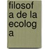 Filosof a de La Ecolog a
