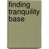 Finding Tranquility Base by Janet Rebhan