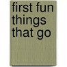 First Fun Things That Go by Belinda Gallagher
