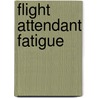 Flight Attendant Fatigue by United States Government