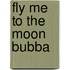 Fly Me to the Moon Bubba