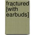 Fractured [With Earbuds]