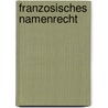 Franzosisches Namenrecht door Almut Beyersdorf