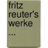 Fritz Reuter's Werke ... by Fritz Reuter