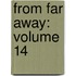 From Far Away: Volume 14