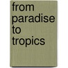 From Paradise to Tropics door Jefferson T. Dillman