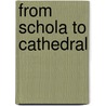 From Schola to Cathedral door G. Baldwin (Gerard Baldwin) Brown
