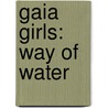 Gaia Girls: Way Of Water by Lee Welles