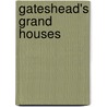 Gateshead's Grand Houses by Sandra Brack