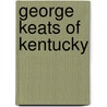 George Keats of Kentucky door Lawrence M. Crutcher