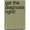 Get The Diagnosis Right! door Jerome S. Blackman