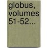 Globus, Volumes 51-52... by Unknown