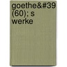 Goethe&#39 (60); S Werke door Von Johann Wolfgang Goethe