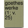 Goethes Werke (1; V. 25) by Von Johann Wolfgang Goethe