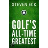 Golf's All-Time Greatest by Steven Eck