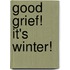 Good Grief! It's Winter!