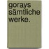 Gorays sämtliche Werke.