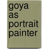 Goya as Portrait Painter by Aureliano Beruete y. Moret