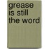 Grease Is Still The Word