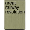 Great Railway Revolution by Christian Wolmar