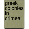 Greek colonies in Crimea by Books Llc
