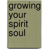 Growing Your Spirit Soul door Bro James Anthony Allen