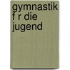 Gymnastik F R Die Jugend by Johann Christoph Friedrich Guts Muths