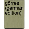 Görres (German Edition) door Nepomuk Sepp Johann