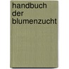 Handbuch Der Blumenzucht door Jakob Ernst Von Reider