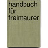 Handbuch Für Freimaurer by Heinrich August Kerndörffer