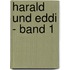 Harald Und Eddi - Band 1