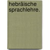 Hebräische Sprachlehre. door Johann Georg Riegler