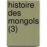 Histoire Des Mongols (3) door Constantin Mouradgea D. Ohsson