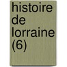 Histoire de Lorraine (6) door Auguste Digot