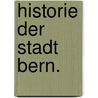 Historie der Stadt Bern. door Beat Rudolff Tscharner