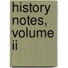 History Notes, Volume Ii by Albert M. Craig