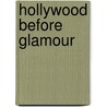 Hollywood Before Glamour by Michelle Tolini Finamore