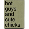 Hot Guys and Cute Chicks by Carolyn Newman