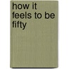 How It Feels to Be Fifty door Ellis Parker Butler