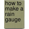 How To Make A Rain Gauge by Gareth Price