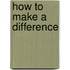 How to Make a Difference