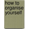 How to Organise Yourself door John Caunt