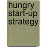 Hungry Start-up Strategy door Peter S. Cohan
