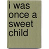 I Was Once a Sweet Child door Danette Simmons