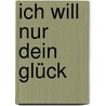 Ich Will Nur Dein Glück door Carly Phillips